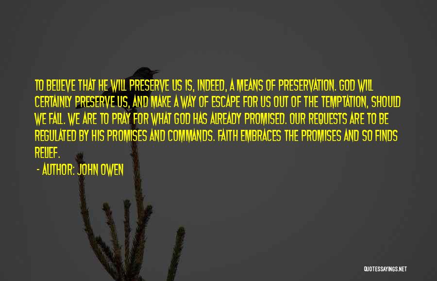 John Owen Quotes: To Believe That He Will Preserve Us Is, Indeed, A Means Of Preservation. God Will Certainly Preserve Us, And Make