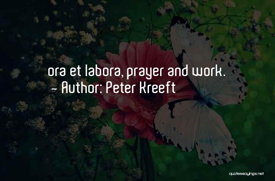 Peter Kreeft Quotes: Ora Et Labora, Prayer And Work.
