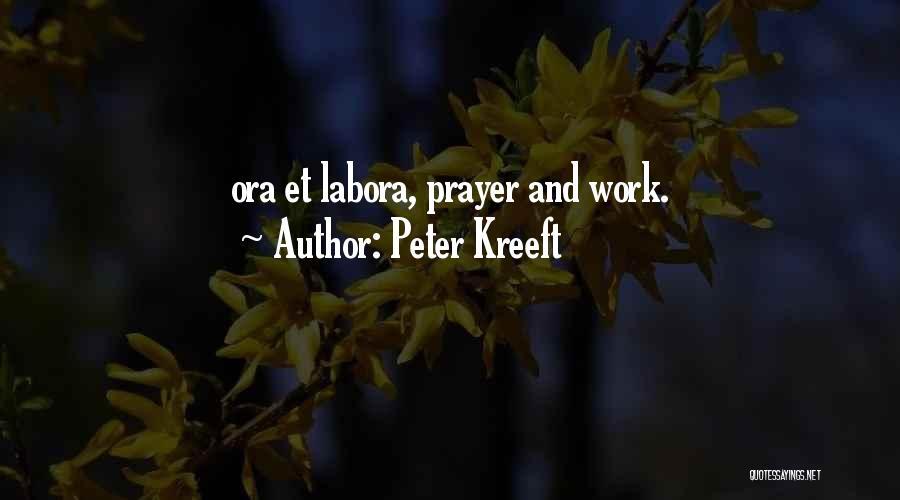 Peter Kreeft Quotes: Ora Et Labora, Prayer And Work.
