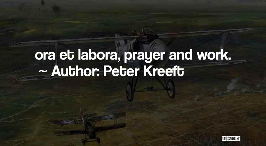 Peter Kreeft Quotes: Ora Et Labora, Prayer And Work.