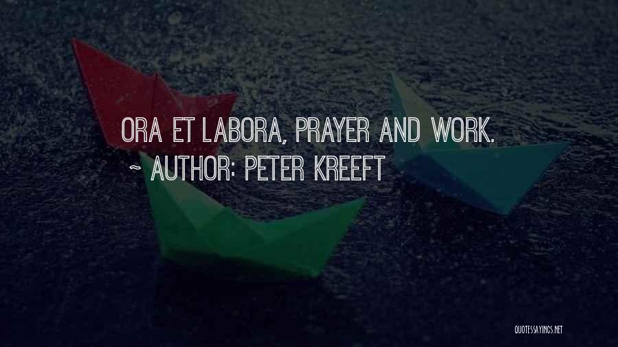 Peter Kreeft Quotes: Ora Et Labora, Prayer And Work.
