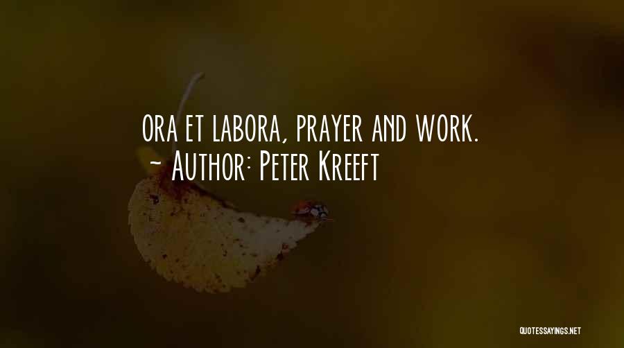 Peter Kreeft Quotes: Ora Et Labora, Prayer And Work.
