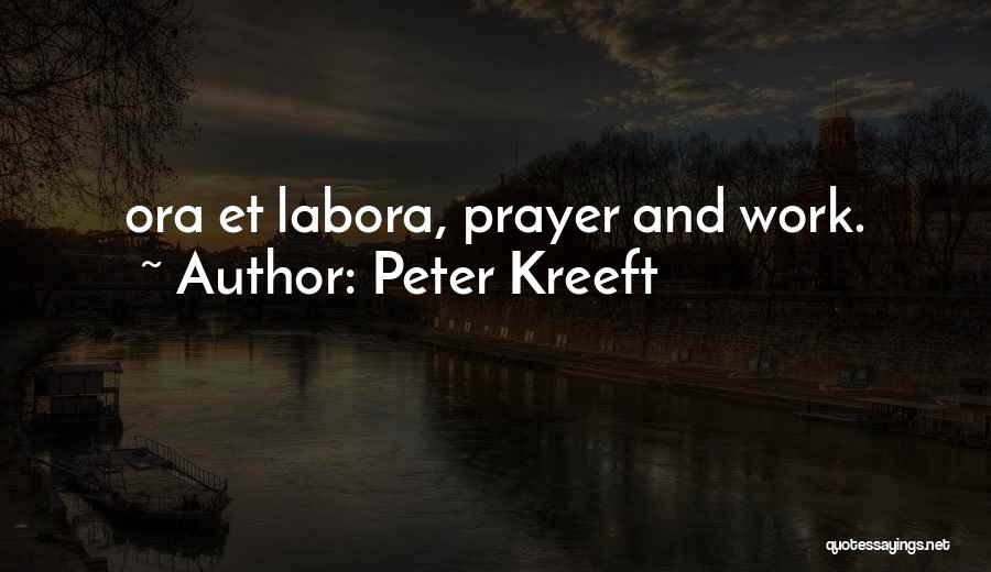 Peter Kreeft Quotes: Ora Et Labora, Prayer And Work.