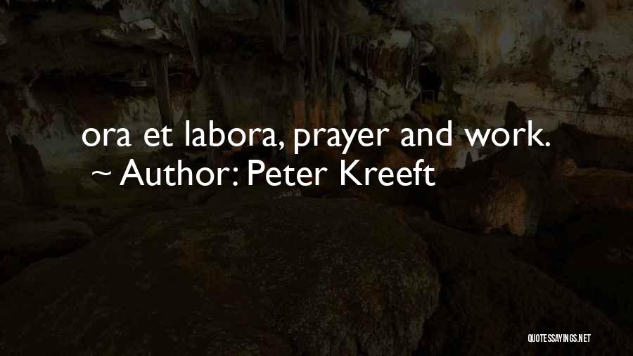 Peter Kreeft Quotes: Ora Et Labora, Prayer And Work.