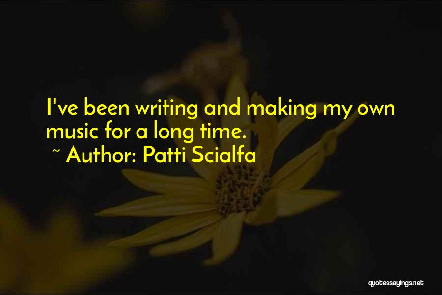 Patti Scialfa Quotes: I've Been Writing And Making My Own Music For A Long Time.
