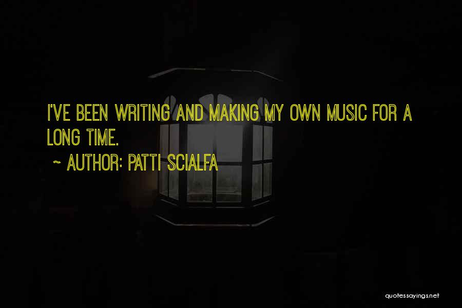 Patti Scialfa Quotes: I've Been Writing And Making My Own Music For A Long Time.