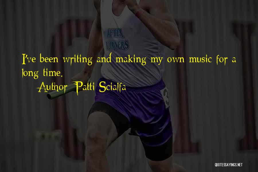 Patti Scialfa Quotes: I've Been Writing And Making My Own Music For A Long Time.