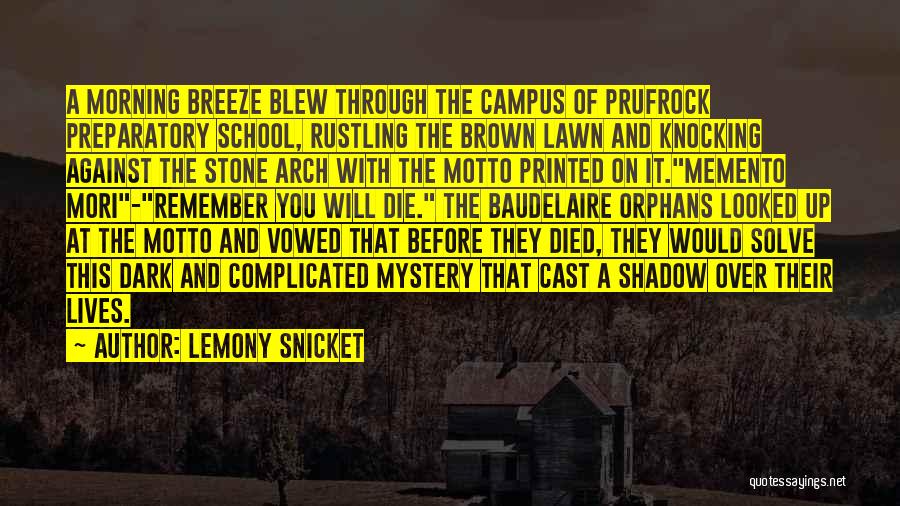 Lemony Snicket Quotes: A Morning Breeze Blew Through The Campus Of Prufrock Preparatory School, Rustling The Brown Lawn And Knocking Against The Stone