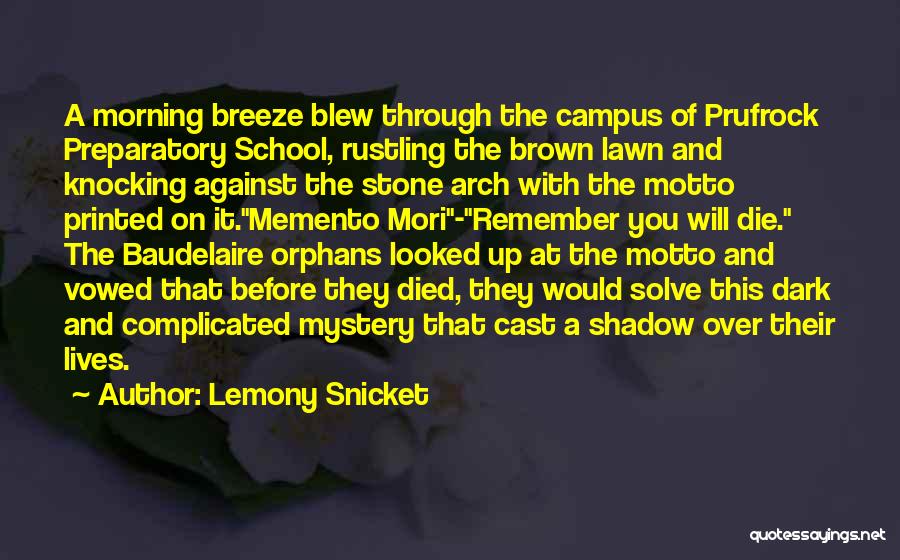 Lemony Snicket Quotes: A Morning Breeze Blew Through The Campus Of Prufrock Preparatory School, Rustling The Brown Lawn And Knocking Against The Stone