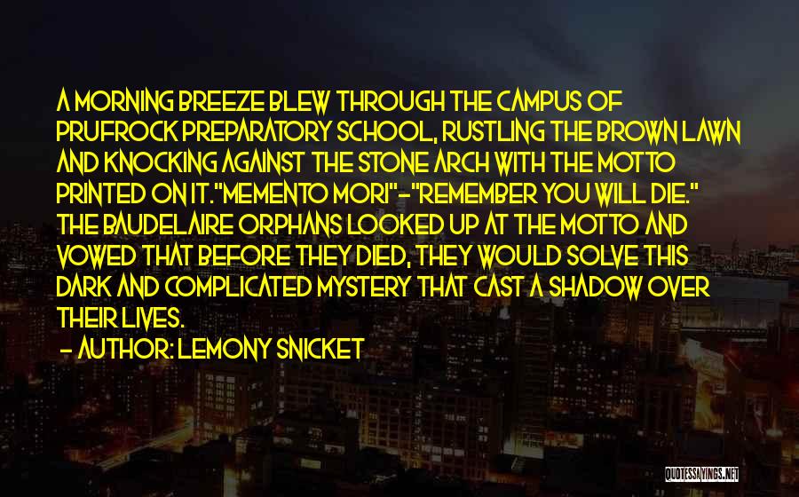 Lemony Snicket Quotes: A Morning Breeze Blew Through The Campus Of Prufrock Preparatory School, Rustling The Brown Lawn And Knocking Against The Stone