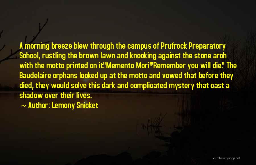 Lemony Snicket Quotes: A Morning Breeze Blew Through The Campus Of Prufrock Preparatory School, Rustling The Brown Lawn And Knocking Against The Stone