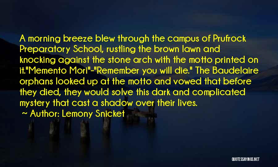 Lemony Snicket Quotes: A Morning Breeze Blew Through The Campus Of Prufrock Preparatory School, Rustling The Brown Lawn And Knocking Against The Stone