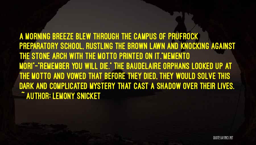 Lemony Snicket Quotes: A Morning Breeze Blew Through The Campus Of Prufrock Preparatory School, Rustling The Brown Lawn And Knocking Against The Stone