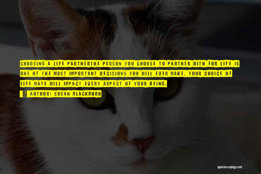 Susan Blackburn Quotes: Choosing A Life Partnerthe Person You Choose To Partner With For Life Is One Of The Most Important Decisions You