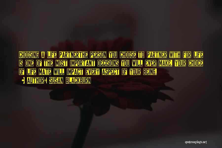 Susan Blackburn Quotes: Choosing A Life Partnerthe Person You Choose To Partner With For Life Is One Of The Most Important Decisions You