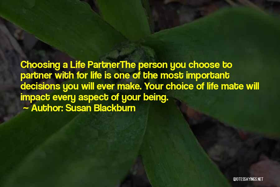 Susan Blackburn Quotes: Choosing A Life Partnerthe Person You Choose To Partner With For Life Is One Of The Most Important Decisions You