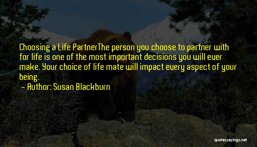 Susan Blackburn Quotes: Choosing A Life Partnerthe Person You Choose To Partner With For Life Is One Of The Most Important Decisions You