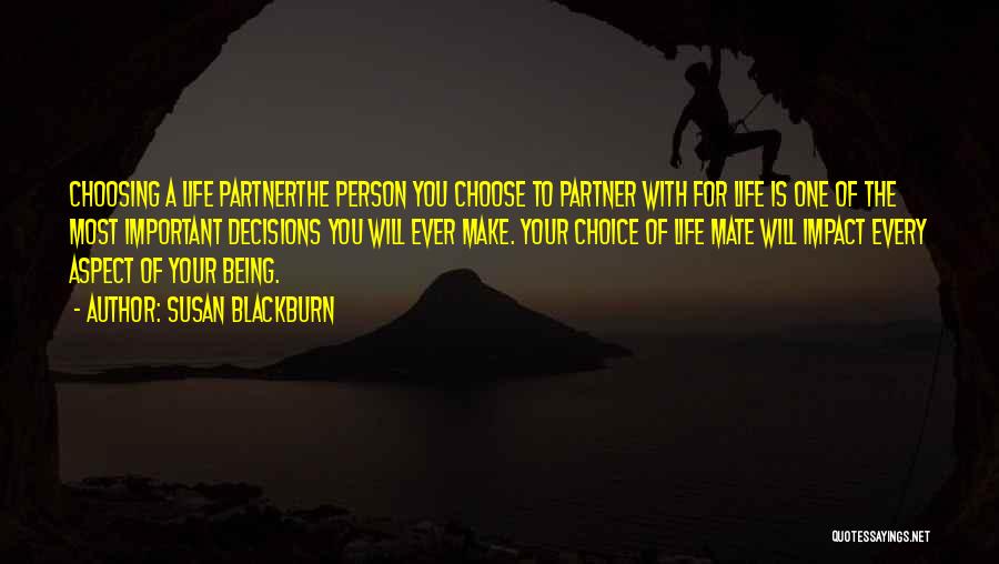 Susan Blackburn Quotes: Choosing A Life Partnerthe Person You Choose To Partner With For Life Is One Of The Most Important Decisions You