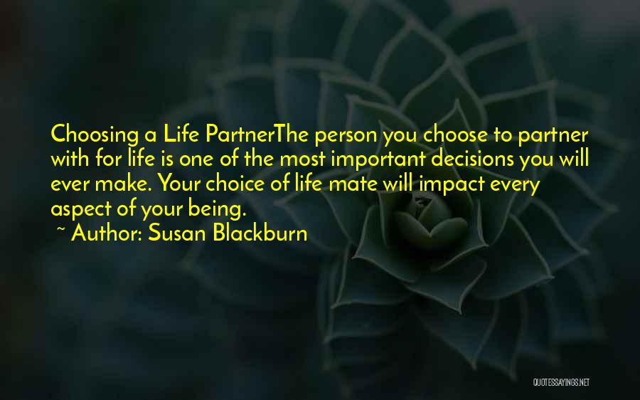 Susan Blackburn Quotes: Choosing A Life Partnerthe Person You Choose To Partner With For Life Is One Of The Most Important Decisions You