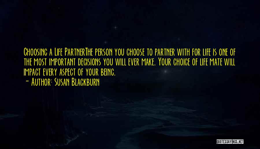 Susan Blackburn Quotes: Choosing A Life Partnerthe Person You Choose To Partner With For Life Is One Of The Most Important Decisions You