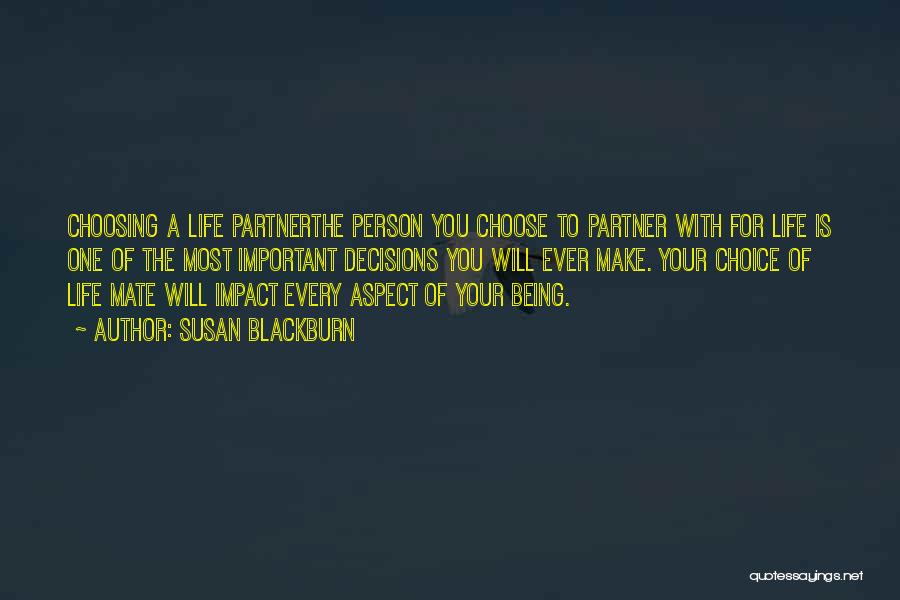 Susan Blackburn Quotes: Choosing A Life Partnerthe Person You Choose To Partner With For Life Is One Of The Most Important Decisions You