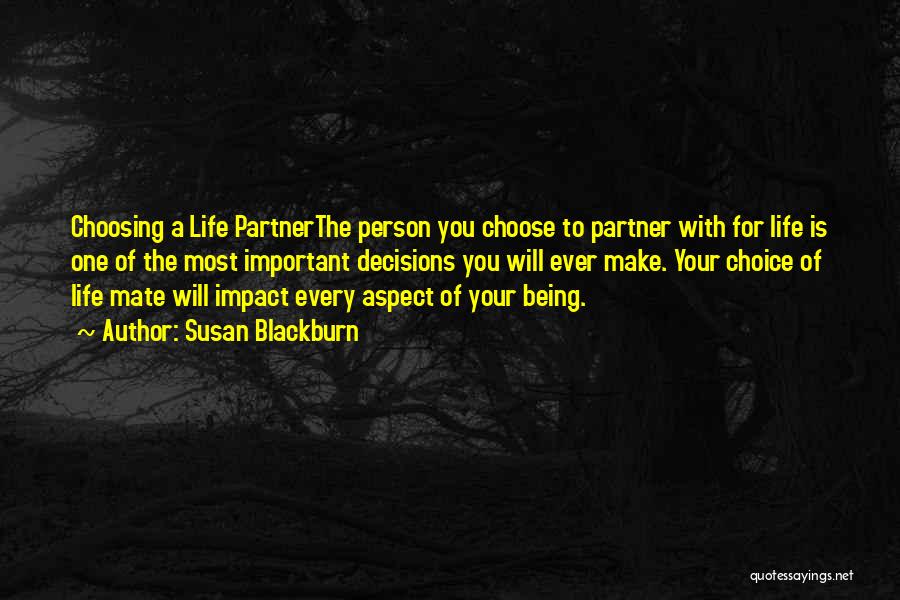 Susan Blackburn Quotes: Choosing A Life Partnerthe Person You Choose To Partner With For Life Is One Of The Most Important Decisions You