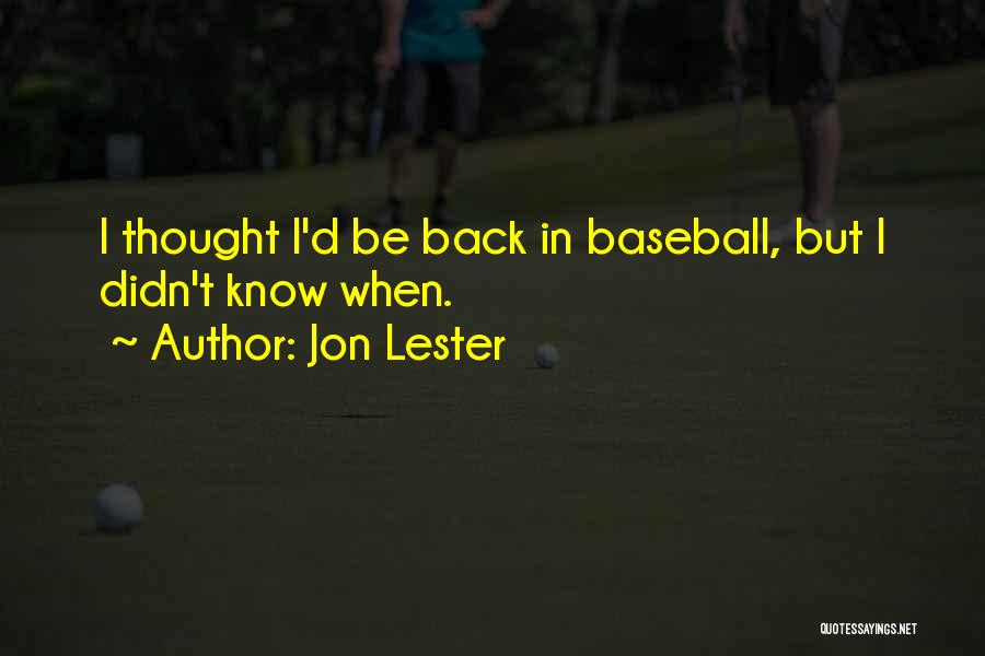 Jon Lester Quotes: I Thought I'd Be Back In Baseball, But I Didn't Know When.