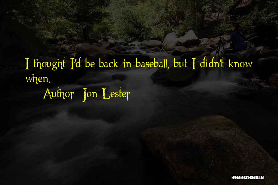 Jon Lester Quotes: I Thought I'd Be Back In Baseball, But I Didn't Know When.