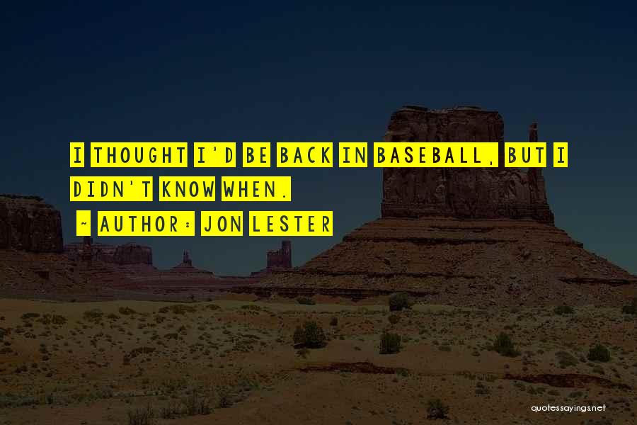 Jon Lester Quotes: I Thought I'd Be Back In Baseball, But I Didn't Know When.