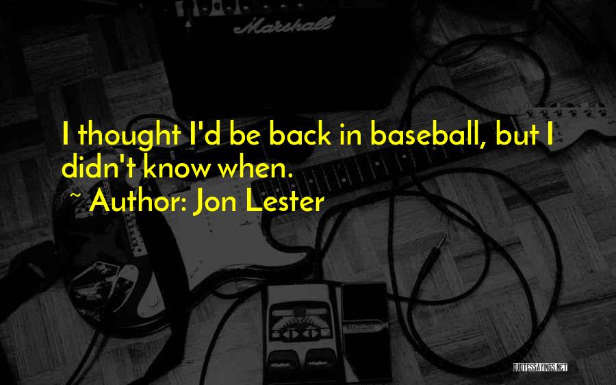 Jon Lester Quotes: I Thought I'd Be Back In Baseball, But I Didn't Know When.