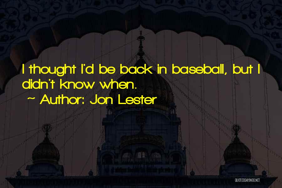 Jon Lester Quotes: I Thought I'd Be Back In Baseball, But I Didn't Know When.