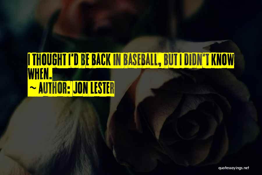 Jon Lester Quotes: I Thought I'd Be Back In Baseball, But I Didn't Know When.