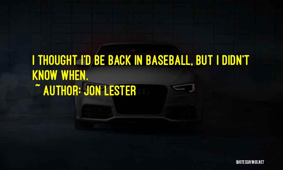 Jon Lester Quotes: I Thought I'd Be Back In Baseball, But I Didn't Know When.