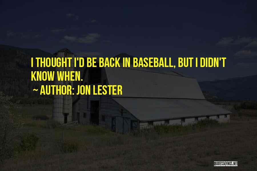 Jon Lester Quotes: I Thought I'd Be Back In Baseball, But I Didn't Know When.