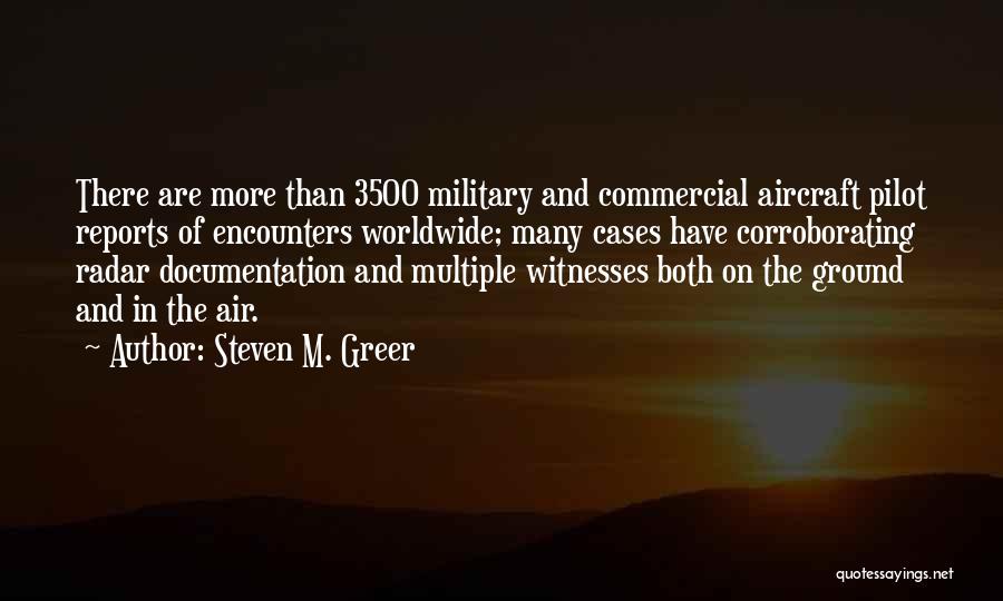 Steven M. Greer Quotes: There Are More Than 3500 Military And Commercial Aircraft Pilot Reports Of Encounters Worldwide; Many Cases Have Corroborating Radar Documentation
