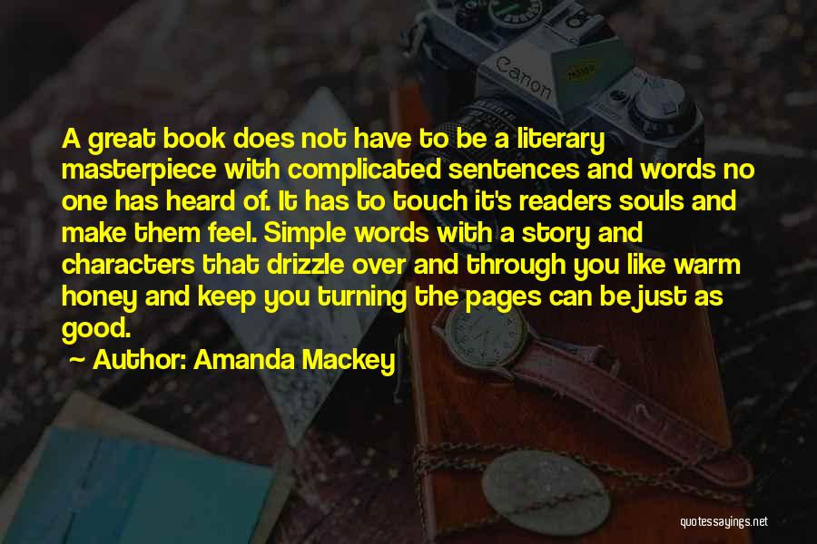 Amanda Mackey Quotes: A Great Book Does Not Have To Be A Literary Masterpiece With Complicated Sentences And Words No One Has Heard