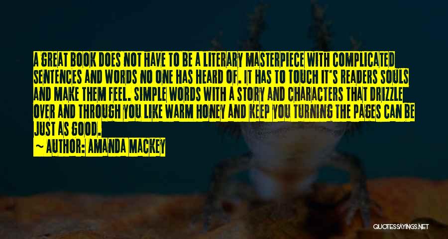 Amanda Mackey Quotes: A Great Book Does Not Have To Be A Literary Masterpiece With Complicated Sentences And Words No One Has Heard