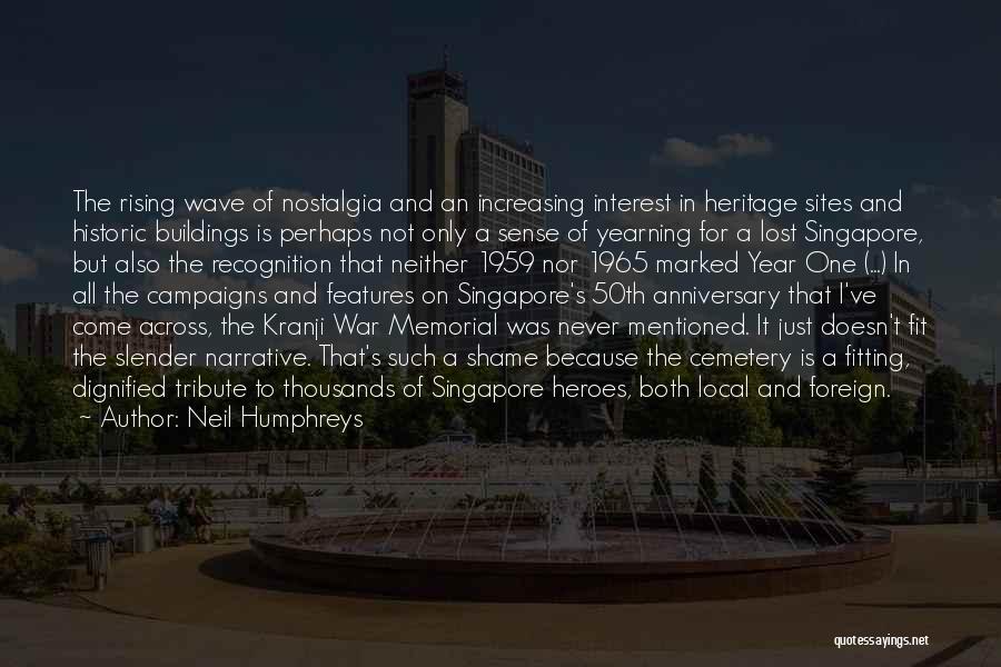 Neil Humphreys Quotes: The Rising Wave Of Nostalgia And An Increasing Interest In Heritage Sites And Historic Buildings Is Perhaps Not Only A