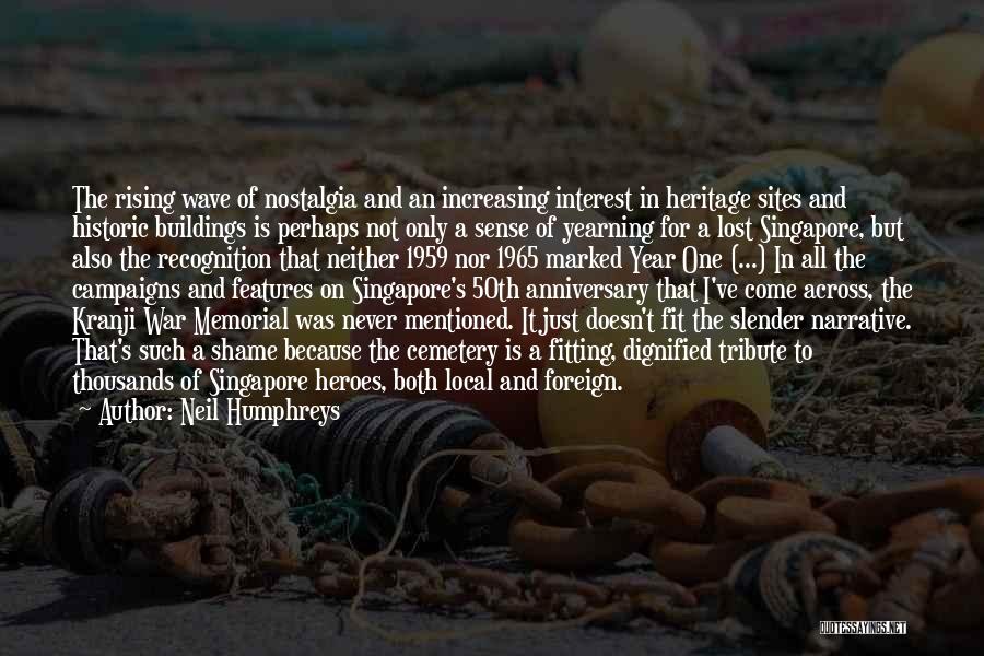 Neil Humphreys Quotes: The Rising Wave Of Nostalgia And An Increasing Interest In Heritage Sites And Historic Buildings Is Perhaps Not Only A