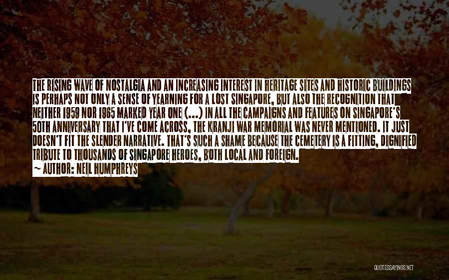 Neil Humphreys Quotes: The Rising Wave Of Nostalgia And An Increasing Interest In Heritage Sites And Historic Buildings Is Perhaps Not Only A