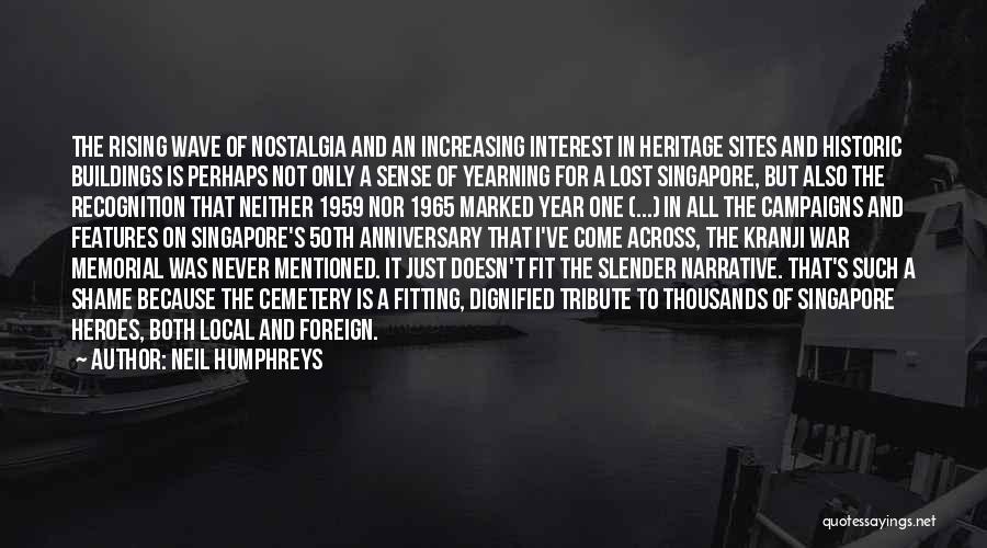 Neil Humphreys Quotes: The Rising Wave Of Nostalgia And An Increasing Interest In Heritage Sites And Historic Buildings Is Perhaps Not Only A