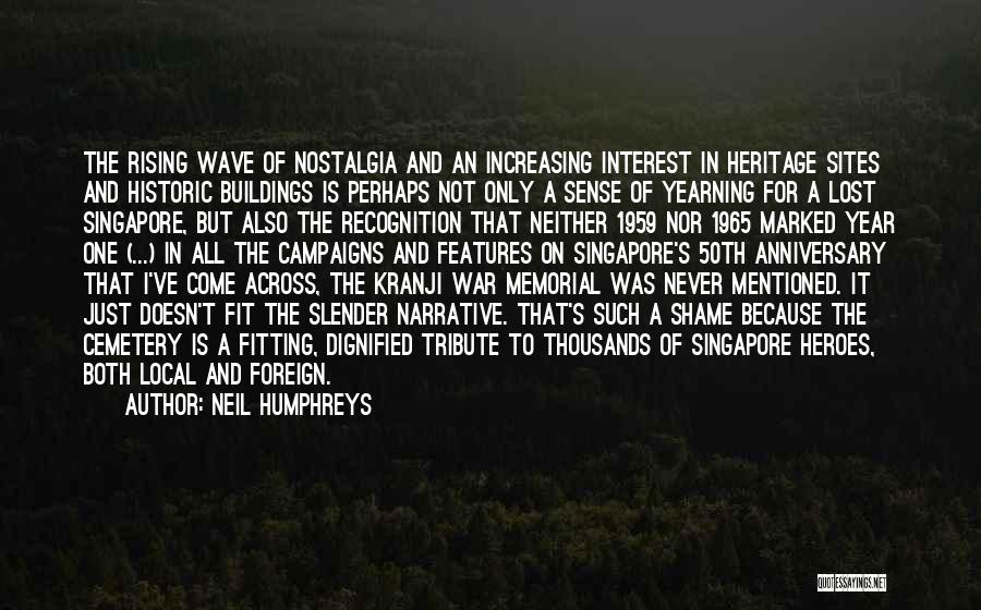 Neil Humphreys Quotes: The Rising Wave Of Nostalgia And An Increasing Interest In Heritage Sites And Historic Buildings Is Perhaps Not Only A