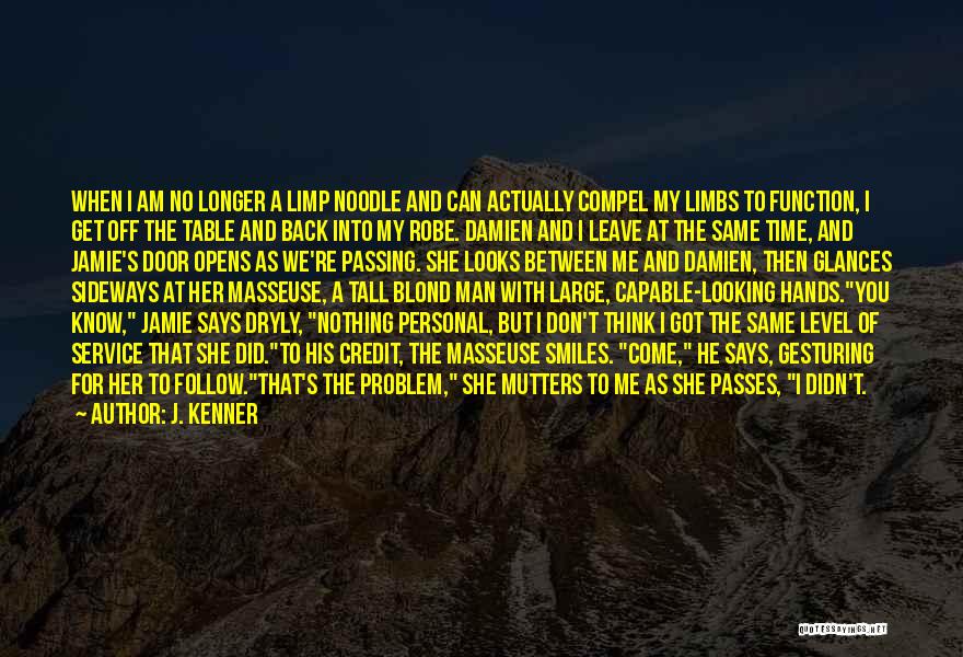 J. Kenner Quotes: When I Am No Longer A Limp Noodle And Can Actually Compel My Limbs To Function, I Get Off The