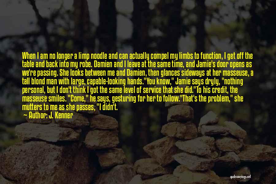 J. Kenner Quotes: When I Am No Longer A Limp Noodle And Can Actually Compel My Limbs To Function, I Get Off The