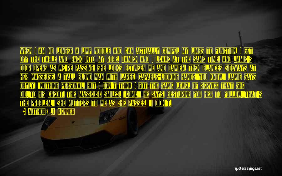 J. Kenner Quotes: When I Am No Longer A Limp Noodle And Can Actually Compel My Limbs To Function, I Get Off The