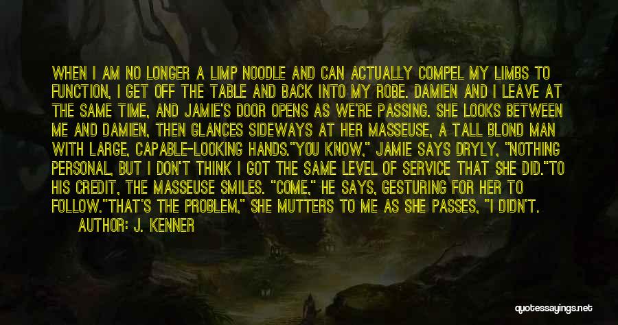 J. Kenner Quotes: When I Am No Longer A Limp Noodle And Can Actually Compel My Limbs To Function, I Get Off The