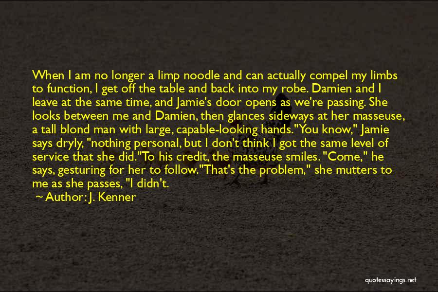 J. Kenner Quotes: When I Am No Longer A Limp Noodle And Can Actually Compel My Limbs To Function, I Get Off The