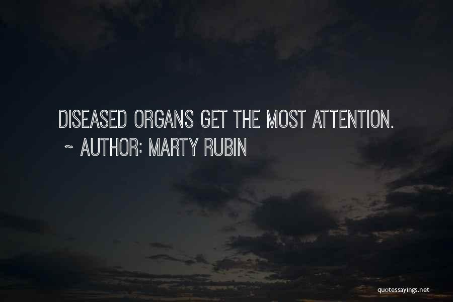 Marty Rubin Quotes: Diseased Organs Get The Most Attention.