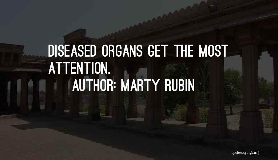 Marty Rubin Quotes: Diseased Organs Get The Most Attention.