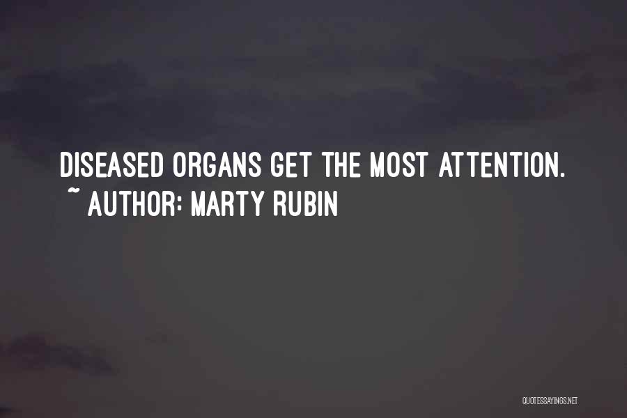 Marty Rubin Quotes: Diseased Organs Get The Most Attention.